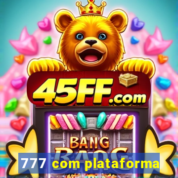 777 com plataforma